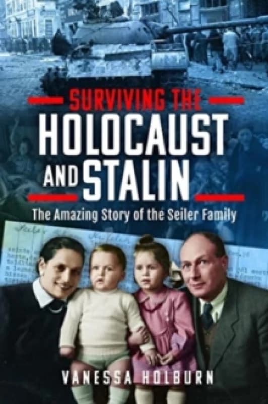 Surviving the Holocaust and Stalin : The Amazing Story of the Seiler Family Hardback