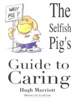 The Selfish Pigs Guide to Caring by Hugh Marriott Paperback