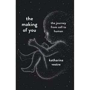The Making of You A Journey from Cell to Human Hardback 2019