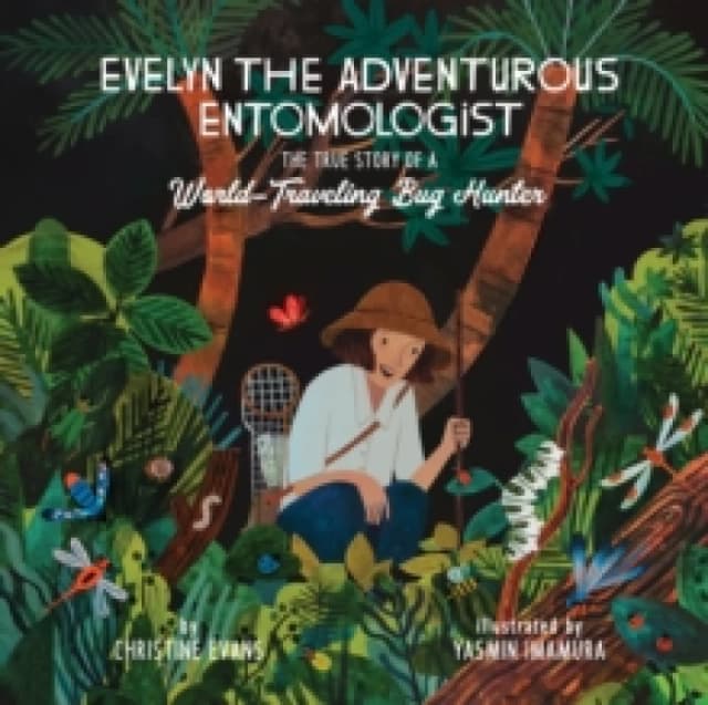 Evelyn the Adventurous Entomologist : The True Story of a World-Traveling Bug Hunter Hardback
