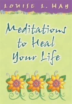 Meditations to Heal Your Life by Louise Hay Hardback