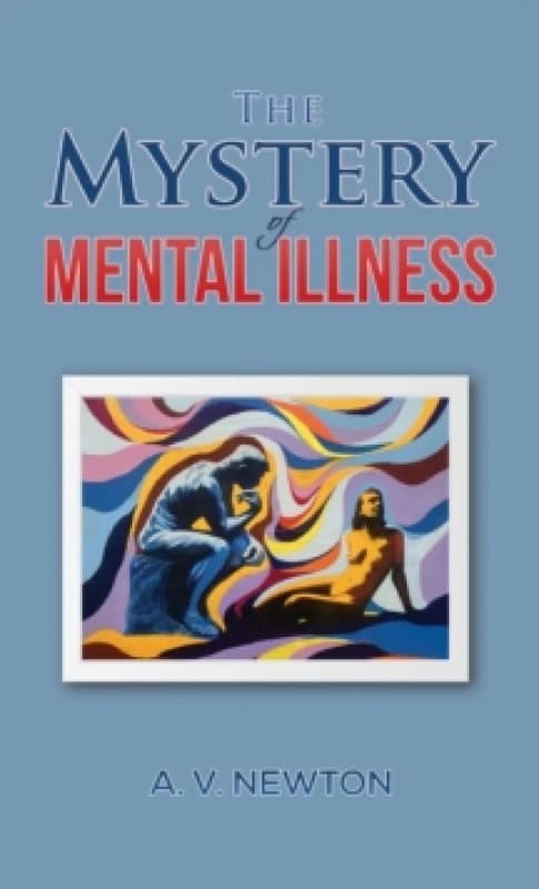 The Mystery of Mental Illness. Paperback. By A V Newton Books