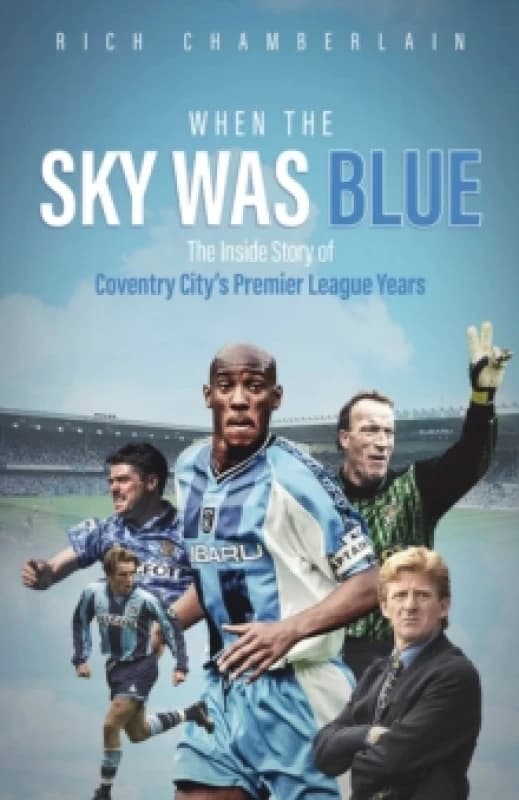 When The Sky Was Blue : The Inside Story of Coventry City's Premier League Years Hardback