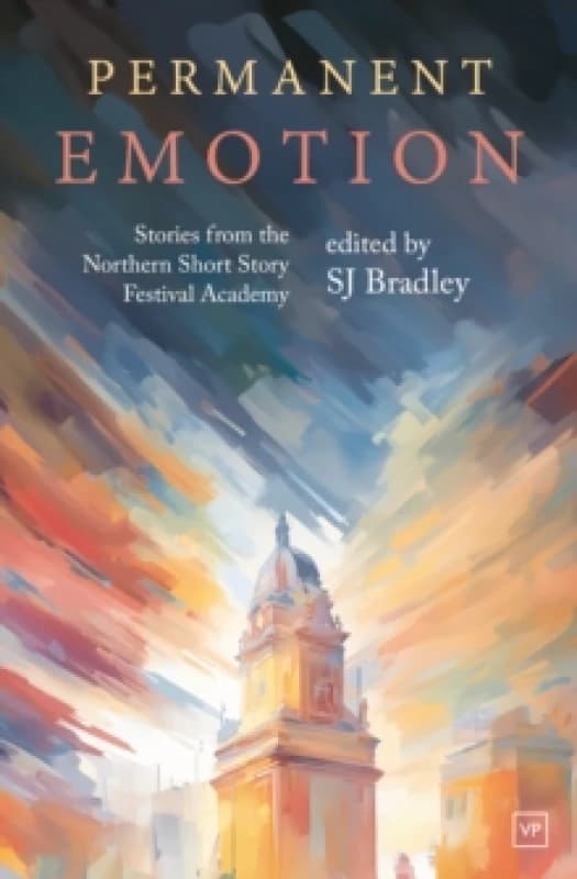 Permanent Emotion : Stories from the Northern Short Story Festival Academy Paperback / softback