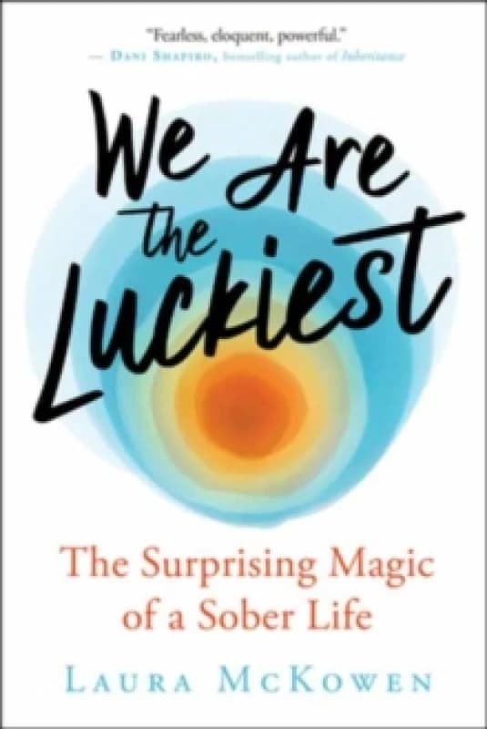 We Are the Luckiest : The Surprising Magic of a Sober Life Paperback / softback