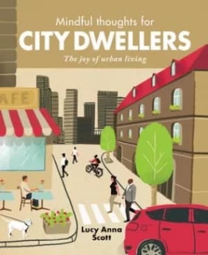 Mindful thoughts for city dwellers by Lucy Anna Scott