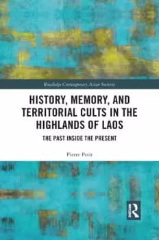 History Memory and Territorial Cults in the Highlands of Laos The Past Inside the Present
