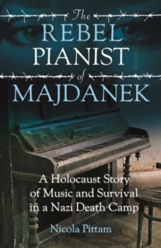 The Rebel Pianist of Majdanek : A Holocaust Story of Music and Survival in a Nazi Death Camp Paperback / softback