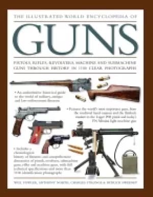 illustrated world encyclopedia of guns pistols rifles revolvers machine an