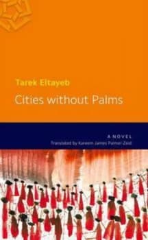 Cities Without Palms by Tarek Eltayeb. Translated by Kareem James Palmer-Zeid Paperback