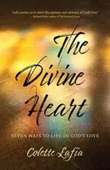 The Divine Heart : Seven Ways to Live in God's Love