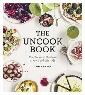 The Uncook Book by Tanya Maher Hardback