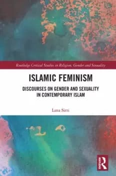 Islamic Feminism Discourses on Gender and Sexuality in Contemporary Islam