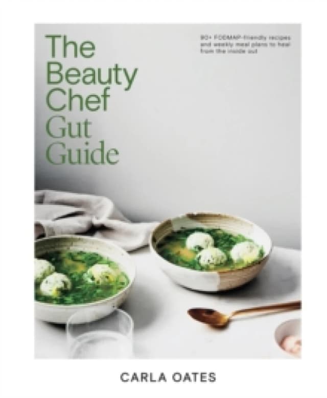 The Beauty Chef Gut Guide : 90+ FODMAP-friendly Recipes and Weekly Meal Plans to Heal from the Inside Out Hardback