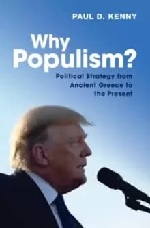 Why Populism? Political Strategy from Ancient Greece to the Present