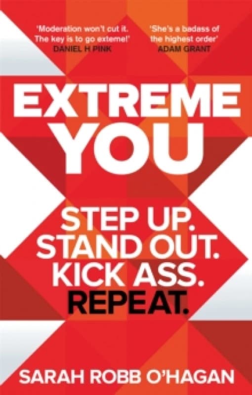 Extreme You : Step up. Stand out. Kick ass. Repeat. Paperback / softback