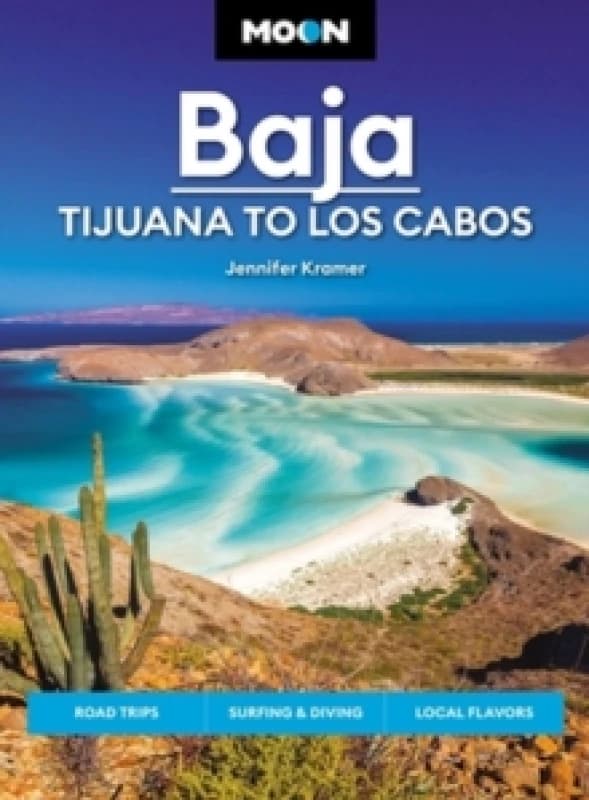 Moon Baja: Tijuana to Los Cabos : Road Trips, Surfing & Diving, Local Flavors Paperback / softback