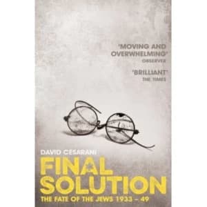 Final Solution : The Fate of the Jews 1933-1949