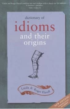 Dictionary of Idioms and Their Origins by Linda Flavell and R. H Flavell Paperback