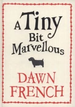 A Tiny Bit Marvellous by Dawn French Hardback