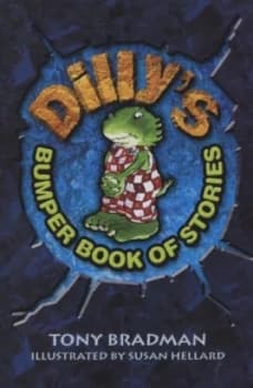 Dillys Bumper Book of Stories by Tony Bradman and Susan Hellard and Tony Bradman and Tony Bradman and Tony Bradman and Tony Bradman and Tony Bradman P