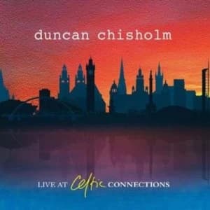 Live at Celtic Connections by Duncan Chisholm CD Album