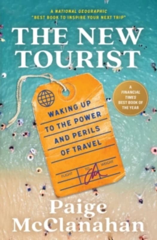 The New Tourist : Waking Up to the Power and Perils of Travel Paperback / softback