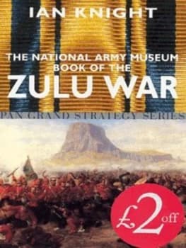 The National Army Museum Book of the Zulu War by Ian Knight and National Army Museum Paperback