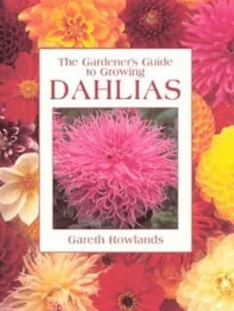 The Gardeners Guide to Growing Dahlias by Gareth Rowlands Paperback