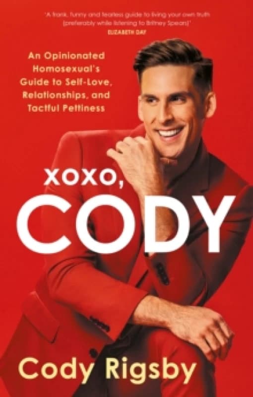 XOXO, Cody : An Opinionated Homosexual's Guide to Self-Love, Relationships, and Tactful Pettiness Paperback / softback
