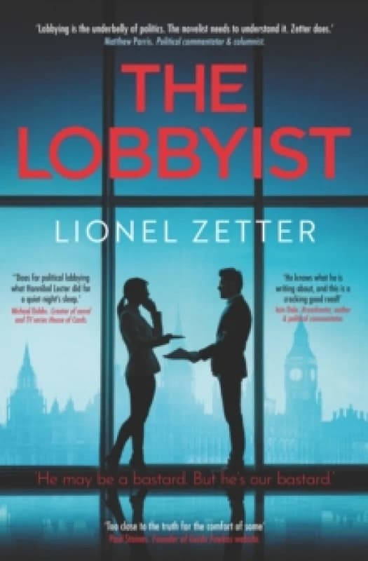 The Lobbyist : 'He may be a bastard. But he's our bastard.' Hardback