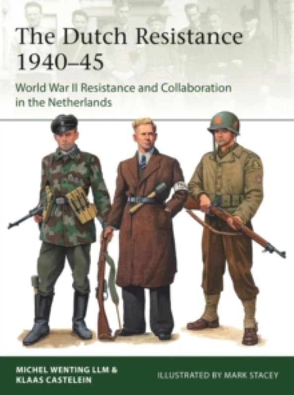 The Dutch Resistance 1940-45 : World War II Resistance and Collaboration in the Netherlands Paperback / softback