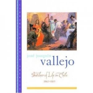 Sketches of Life in Chile 1841-1851 by Jos Joaqun Vallejo Book