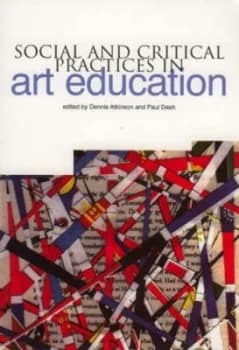 Social and Critical Practices in Art Education by Dennis Atkinson Paperback