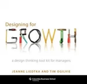 Designing for growth by Jeanne Liedtka