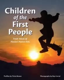 Children of the First People : Fresh Voices of Alaska's Native Kids