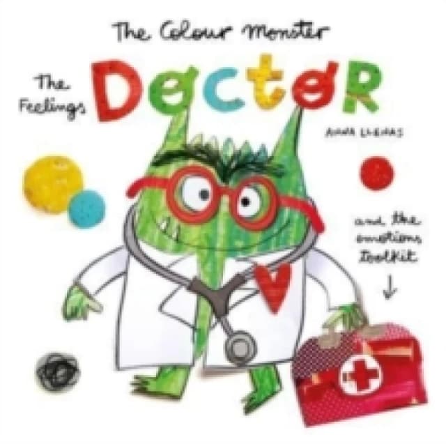 The Colour Monster: The Feelings Doctor and the Emotions Toolkit : Celebrating 10 years of The Colour Monster! Hardback