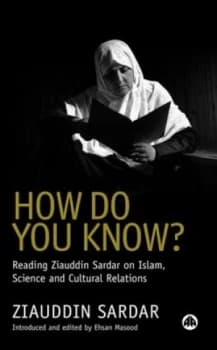 How Do You Know. Reading Ziauddin Sardar on Islam Science and Cultural Relations by Ziauddin Sardar Book