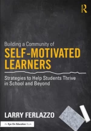 Building a Community of Self-Motivated LearnersStrategies to Help Students Thrive in School and Beyond