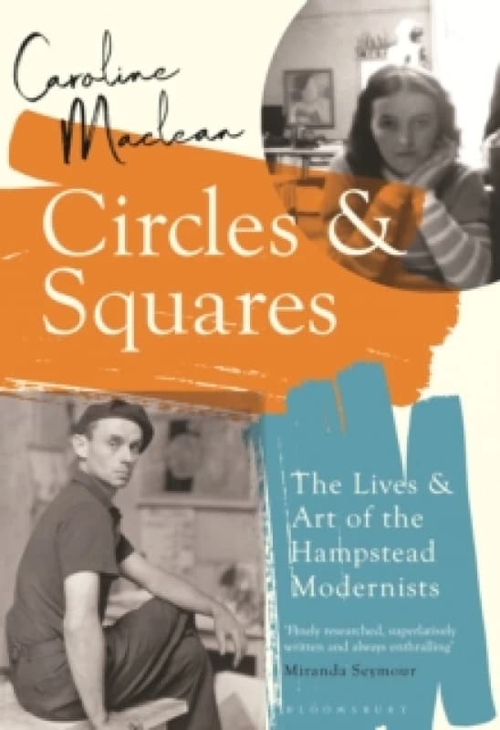 Circles and Squares : The Lives and Art of the Hampstead Modernists Paperback / softback
