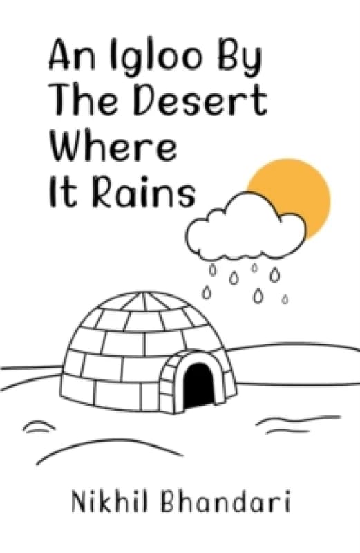 An Igloo by the Desert Where It Rains. Paperback. By Nikhil Bhandari Books