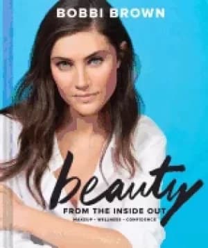 bobbi brown beauty from the inside out makeup wellness confidence