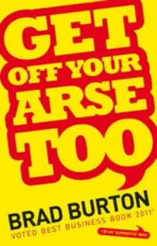 Get off Your Arse Too by Brad Burton Paperback