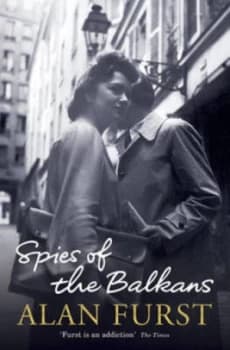 Spies of the Balkans by Alan Furst Hardback