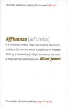 Affluenza Fluenza by Oliver James Hardback