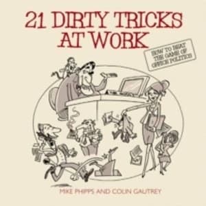 21 Dirty Tricks at Work: How to Win at Office Politics by Mike Phipps, Colin Gautrey (Paperback, 2005)