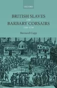 British Slaves and Barbary Corsairs, 1580-1750 by Bernard Capp