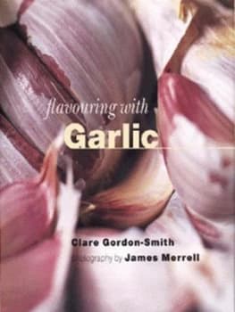 Flavouring with Garlic by Clare Gordon-Smith and James Merrell Hardback
