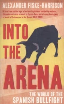 Into the Arena by Alexander Fiske-Harrison Paperback