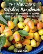 foragers kitchen handbook foraging tips and over 100 recipes using what you